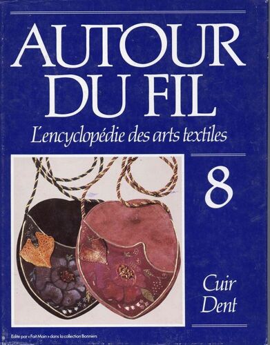 Autour Du Fil - N° 8 - Autour Du Fil - L'encyclopédie Des Arts Textiles