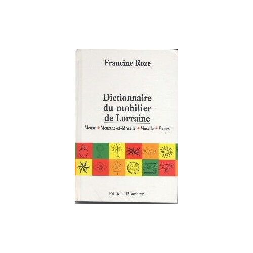 Dictionnaire Du Mobilier De Lorraine - Meuse, Meurthe-Et-Moselle, Moselle, Vosges
