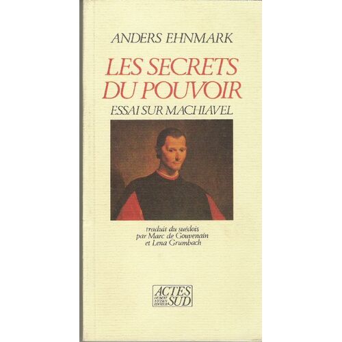 Les Secrets Du Pouvoir - Essai Sur Machiavel