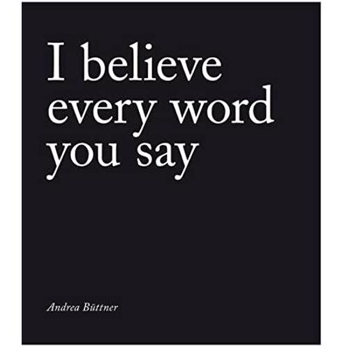 Andrea Buttner: I Believe Every Word You Say
