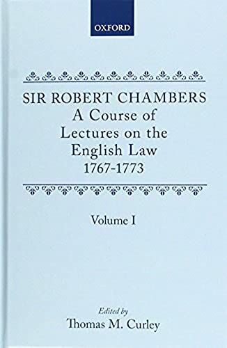 A Course Of Lectures On The English Law: Delivered At The University Of Oxford, 1767-1773, By Sir Robert Chambers, Second Vinerian Professor Of ... Composed In Association With Samuel Johnson