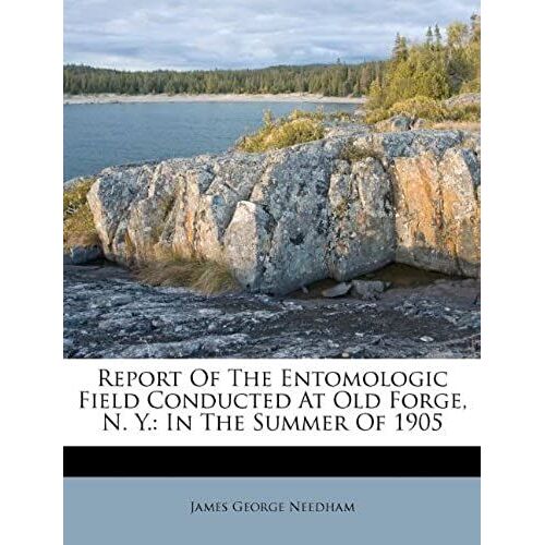 Report Of The Entomologic Field Conducted At Old Forge, N. Y.: In The Summer Of 1905