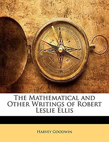 The Mathematical And Other Writings Of Robert Leslie Ellis