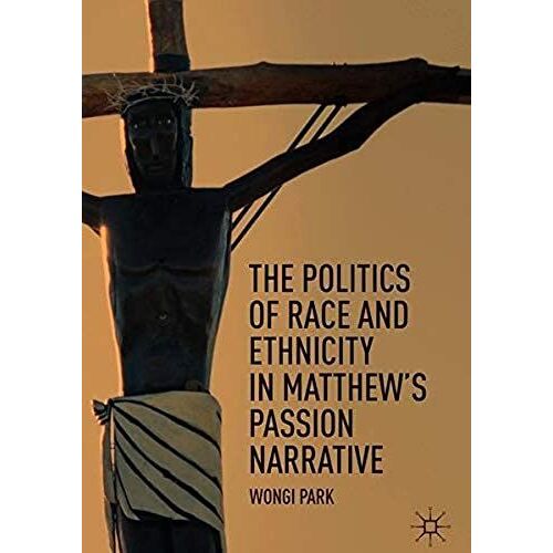 The Politics Of Race And Ethnicity In Matthew's Passion Narrative