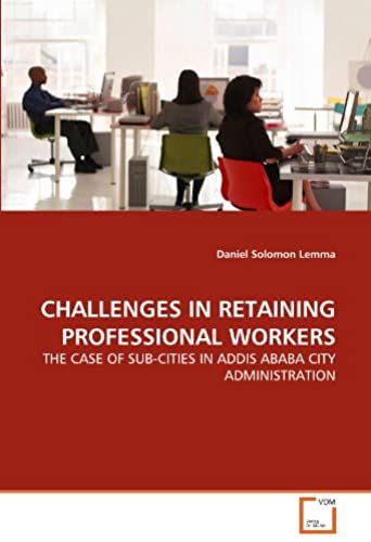 Challenges In Retaining Professional Workers: The Case Of Sub-Cities In Addis Ababa City Administration