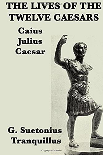 The Lives Of The Twelve Caesars Caius Julius Caesar. (Volume 1)
