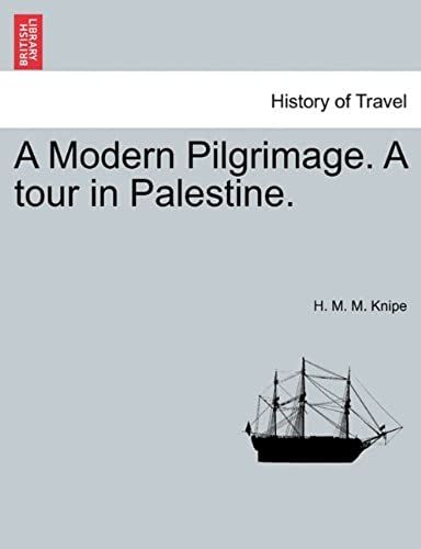 A Modern Pilgrimage. A Tour In Palestine.