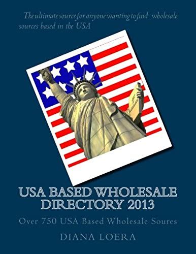 Usa Based Wholesale Directory 2013: Over 750 Usa Based Wholesale Soures