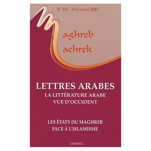 Maghreb-Machrek N° 191, Printemps 20 - Lettres Arabes : La Littérature Vue D'occident - Les États Du Maghreb Face À L'islamisme