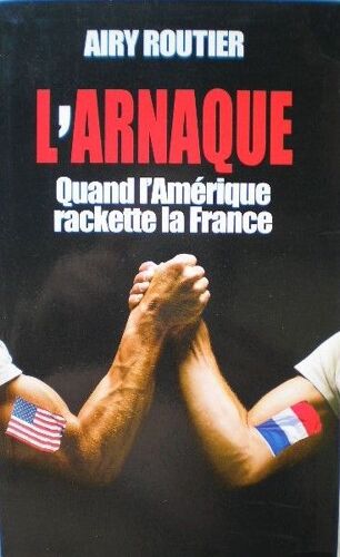 L'arnaque - Quand L'amérique Rackette La France