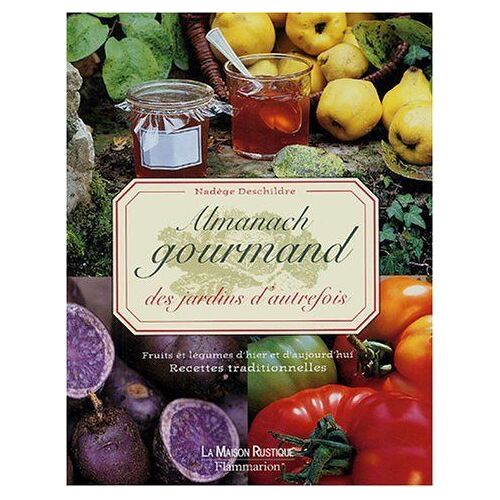 Almanach Gourmand - Fruits Et Légumes D'hier Et D'aujourd'hui, Recettes Traditionnelles