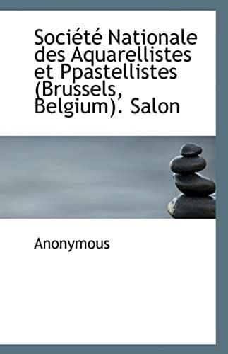 Société Nationale Des Aquarellistes Et Ppastellistes (Brussels, Belgium). Salon (French Edition)