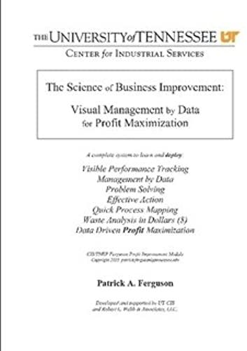 The Science Of Business Improvement: Visual Management By Data For Profit Maximization