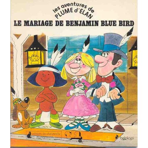 Les Aventures De Plume D'élan Tome 4 - Le Mariage De Benjamin Blue Bird