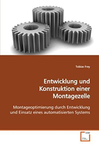 Entwicklung Und Konstruktion Einer Montagezelle: Montageoptimierung Durch Entwicklung Und Einsatz Eines Automatisierten Systems (German Edition)