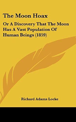 The Moon Hoax: Or A Discovery That The Moon Has A Vast Population Of Human Beings (1859)