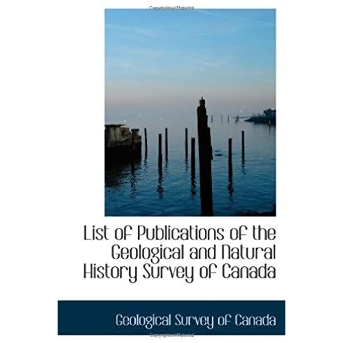 List Of Publications Of The Geological And Natural History Survey Of Canada