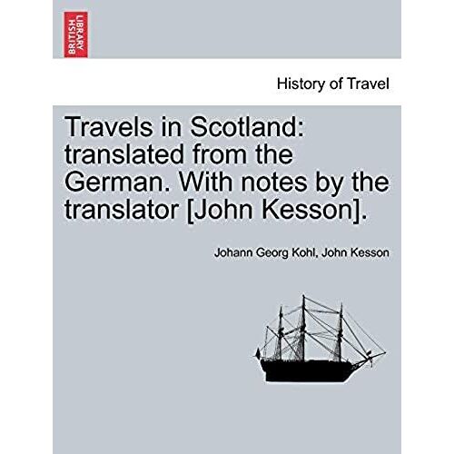 Travels In Scotland: Translated From The German. With Notes By The Translator [John Kesson].