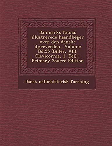 Danmarks Fauna; Illustrerede Haandbã?Ger Over Den Danske Dyreverden.. Volume Bd.55 (Biller, Xiii. Clavicornia, 1. Del) - Primary Source Edition (Danish Edition)