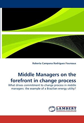 Middle Managers On The Forefront In Change Process: What Drives Commitment To Change Process In Middle Managers: The Example Of A Brazilian Energy Utility?