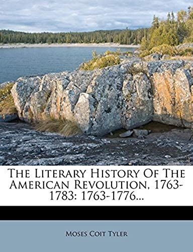 The Literary History Of The American Revolution, 1763-1783: 1763-1776...