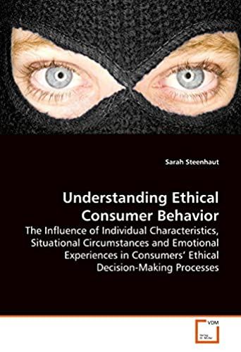 Understanding Ethical Consumer Behavior: The Influence Of Individual Characteristics, Situational Circumstances And Emotional Experiences In Consumers¿ Ethical Decision-Making Processes