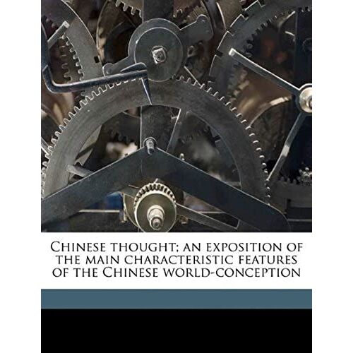 Chinese Thought; An Exposition Of The Main Characteristic Features Of The Chinese World-Conception