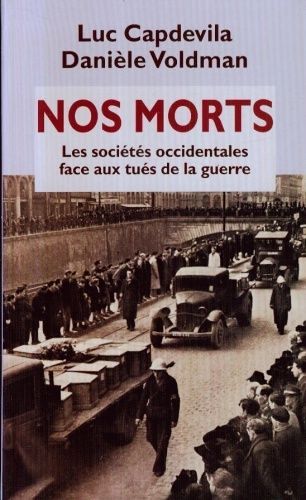 Nos Morts - Les Sociétés Occidentales Face Aux Tués De La Guerre, Xixe-Xxe Siècles