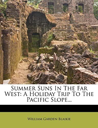 Summer Suns In The Far West: A Holiday Trip To The Pacific Slope...