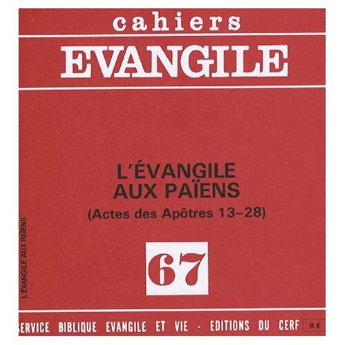 Cahiers Evangile N° 67 - L'évangile Aux Païens (Actes Des Apôtres 13-28)