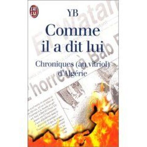 Comme Il A Dit Lui.Chroniques ( Au Vitriol ) D' Algerie