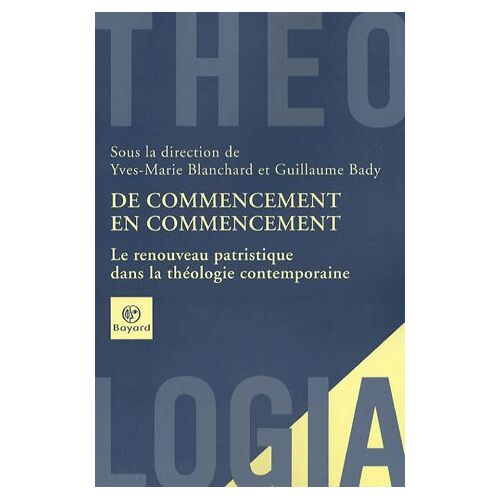 De Commencement En Commencement - Le Renouveau Patristique Dans La Théologie Contemporaine