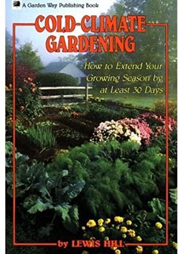 Cold-Climate Gardening: How To Extend Your Growing Season By At Least 30 Days (Hardback) - Common