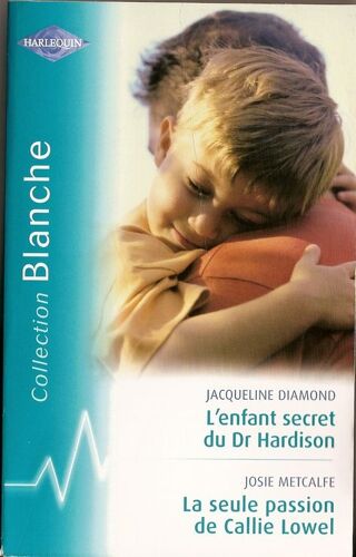 L'enfant Secret Du Dr Hardison; La Seule Passion De Callie Lowel