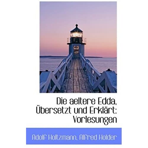 Die Aeltere Edda, Übersetzt Und Erklärt: Vorlesungen (German Edition)