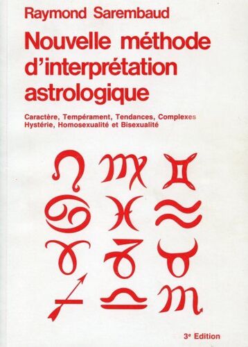 Nouvelle Méthode D'interprétation Astrologique - Caractère, Tempérament, Tendances, Complexes, Hystérie, Homosexualité Et Bisexualité