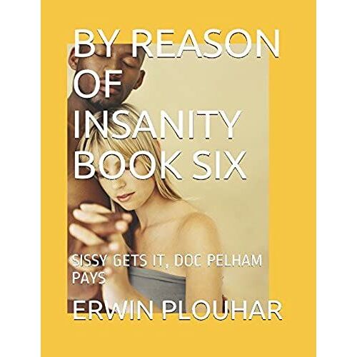 By Reason Of Insanity Book Six: Sissy Gets It, Doc Pelham Pays