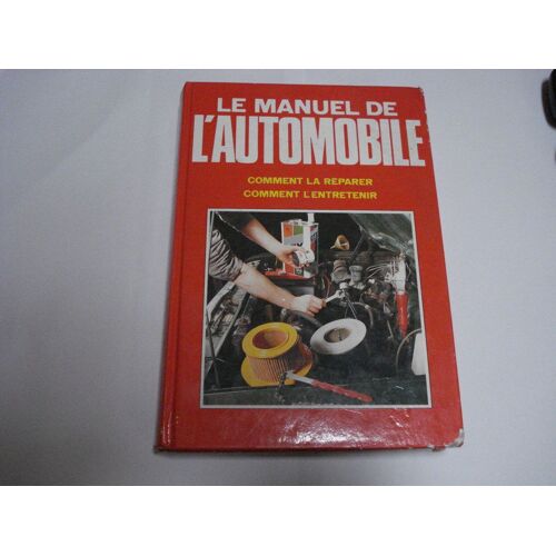 Le Manuel De L'automobile - Comment La Réparer, Comment L'entretenir