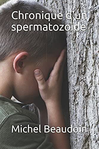 Chronique D'un Spermatozoïde (French Edition)