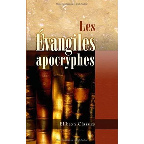 Les Évangiles Apocryphes: Traduits Et Annotés D'après L'édition De J. C. Thilo Par Gustave Brunet. Suivis D'une Notice Sur Les Principaux Livres Apocryphes De L'ancien Testament (French Edition)
