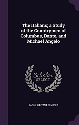 The Italians; A Study Of The Countrymen Of Columbus, Dante, And Michael Angelo