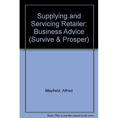 Supplying And Servicing Retailers (Survive And Prosper Series)