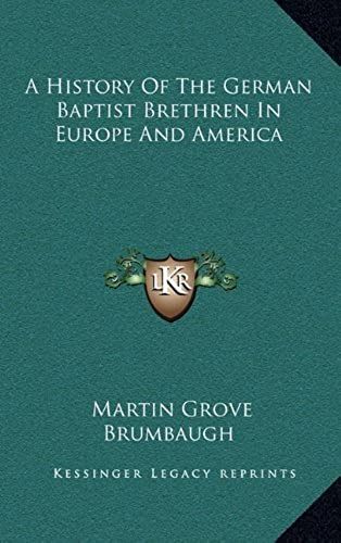 A History Of The German Baptist Brethren In Europe And America