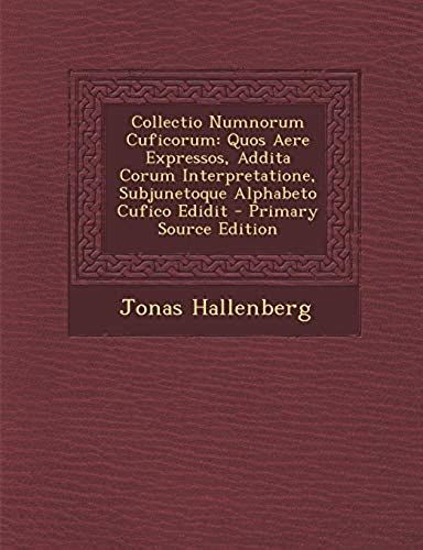 Collectio Numnorum Cuficorum: Quos Aere Expressos, Addita Corum Interpretatione, Subjunetoque Alphabeto Cufico Edidit (Swedish Edition)
