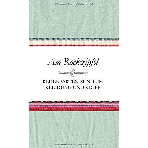 Am Rockzipfel - Redensarten Rund Um Kleidung Und Stoff
