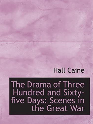 The Drama Of Three Hundred And Sixty-Five Days: Scenes In The Great War