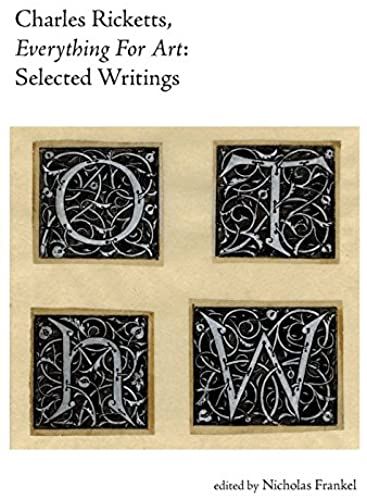 Charles Ricketts, Everything For Art: Selected Writings