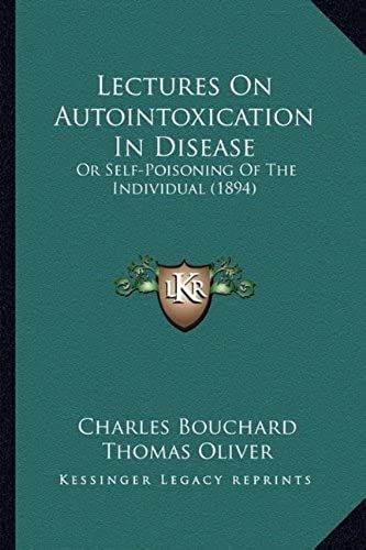 Lectures On Autointoxication In Disease: Or Self-Poisoning Of The Individual (1894)