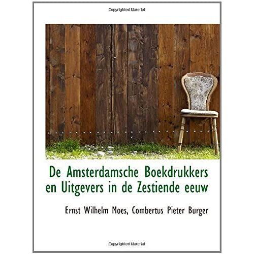 De Amsterdamsche Boekdrukkers En Uitgevers In De Zestiende Eeuw