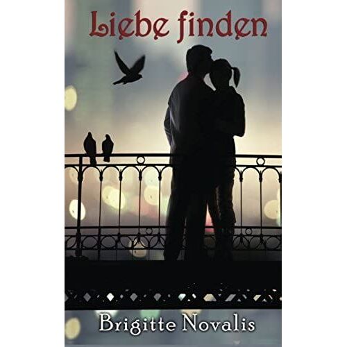 Liebe Finden: Wie Du Einsamkeit Überwinden Kannst (German Edition)